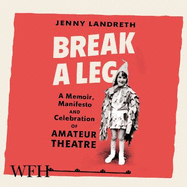 Break a Leg: A memoir, manifesto and celebration of amateur theatre