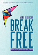 Break Free: Journey with God Through Chronic Illness to Health