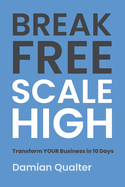 Break Free, Scale High: The Modern Entrepreneur's Guide To Automated Growth