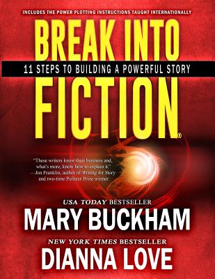 Break Into Fiction(R): 11 Steps To Building A Powerful Story - Love, Dianna, and Buckham, Mary