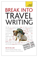 Break Into Travel Writing: How to write engaging and vivid travel writing and journalism