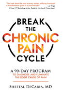 Break the Chronic Pain Cycle: A 90-Day Program to Diagnose and Eliminate the Root Cause of Pain