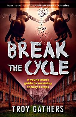 Break The Cycle: A young man's guide to surviving society's traps - Gathers, Troy D