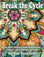 Break the Cycle: An adult coloring book of mandalas, filigree, and geometric patterns