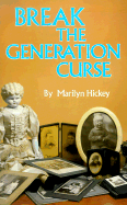 Break the Generation Curse - Hickey, Marilyn
