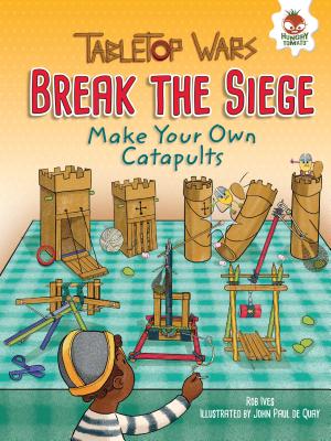 Break the Siege: Make Your Own Catapults - Ives, Rob