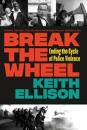 Break the Wheel: Ending the Cycle of Police Violence