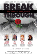 Break Through Featuring Amy Jones: Powerful Stories from Global Authorities That Are Guaranteed to Equip Anyone for Real Life Breakthroughs