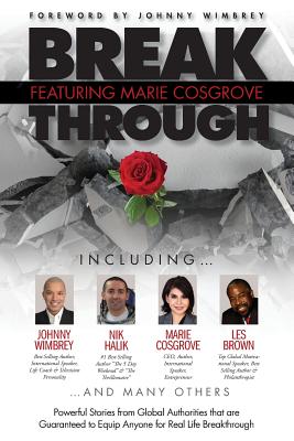 Break Through Featuring Marie Cosgrove: Powerful Stories from Global Authorities That Are Guaranteed to Equip Anyone for Real Life Breakthroughs - Cosgrove, Marie