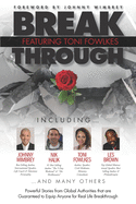 Break Through Featuring Toni Fowlkes: Powerful Stories from Global Authorities That Are Guaranteed to Equip Anyone for Real Life Breakthrough