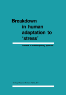 Breakdown in Human Adaptation to 'Stress': Towards a Multidisciplinary Approach, Volume I-II