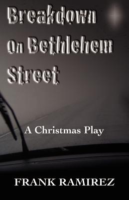 Breakdown on Bethlehem Street: A Christmas Play - Ramirez, Frank