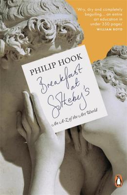 Breakfast at Sotheby's: An A-Z of the Art World - Hook, Philip