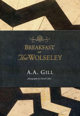 Breakfast at the Wolseley: Recipes from London's Favourite Restaurant - Gill, A A