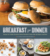 Breakfast for Dinner: Recipes for Frittata Florentine, Huevos Rancheros, Sunny-Side-Up Burgers, and More!