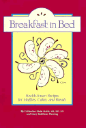 Breakfast in Bed: Health-Smart Recipes for Muffins, Cakes, and Breads - Stein, Catherine, and Fleming, Mary Kathleen, and Matis, Catherine Stein
