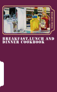 Breakfast, Lunch and Dinner Cookbook: At Home and Hungry London