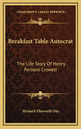 Breakfast Table Autocrat: The Life Story of Henry Parsons Crowell