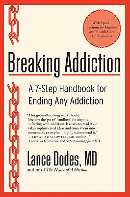 Breaking Addiction: A 7-Step Handbook for Ending Any Addiction - Dodes, Lance M