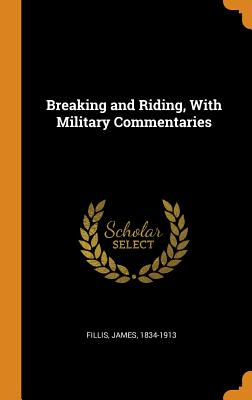 Breaking and Riding, With Military Commentaries - Fillis, James