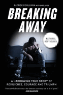 Breaking Away: A Harrowing True Story of Resilience, Courage, and Triumph