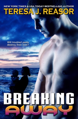 Breaking Away: Book 3 of the SEAL Team Heartbreakers - Reasor, Teresa J