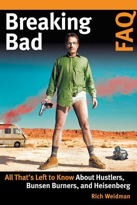 Breaking Bad FAQ: All That's Left to Know about Hustlers Bunsen Burners and Heisenberg - Weidman, Rich