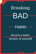 Breaking Bad Habits: Become a better version of yourself