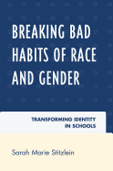 Breaking Bad Habits of Race and Gender: Transforming Identity in Schools