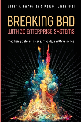Breaking Bad with 3D Enterprise Systems: Mobilizing Data with Keys, Models, and Governance - Kjenner, Blair, and Dhariwal, Kewal