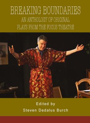 Breaking Boundaries: An Anthology of Original Plays from The Focus Theatre - Dedalus Burch, Steven (Editor)