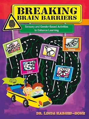 Breaking Brain Barriers: Sensory and Gender-Based Activities to Enhance Learning - Karges-Bone, Linda, Dr.