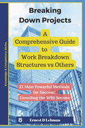 Breaking Down Projects: A Comprehensive Guide to Work Breakdown Structures vs Others