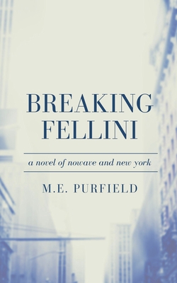 Breaking Fellini - Purfield, M E