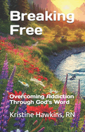 Breaking Free: Overcoming Addiction Through God's Word