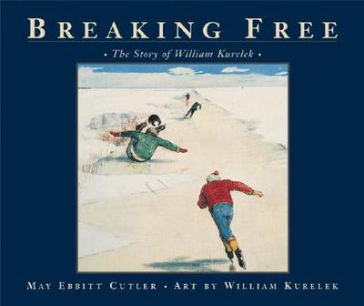 Breaking Free: The Story of William Kurelek - Cutler, May Ebbitt, and Cutler, Ebbitt