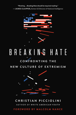 Breaking Hate: Confronting the New Culture of Extremism - Picciolini, Christian