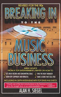 Breaking in to the Music Business - Siegel, Alan H