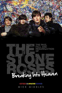 Breaking Into Heaven: The Rise, Fall and Resurrection of the Stone Roses