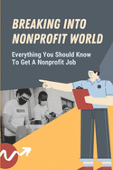 Breaking Into Nonprofit World: Everything You Should Know To Get A Nonprofit Job: Tips For Getting A Nonprofit Job