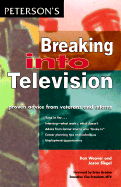 Breaking Into Television - Weaver, Dan, and Peterson's, and Siegel, Jason