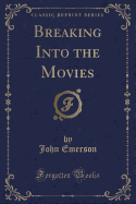 Breaking Into the Movies (Classic Reprint)