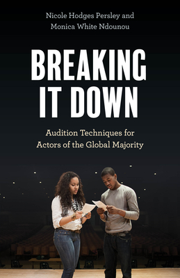 Breaking It Down: Audition Techniques for Actors of the Global Majority - Persley, Nicole Hodges, and Ndounou, Monica White