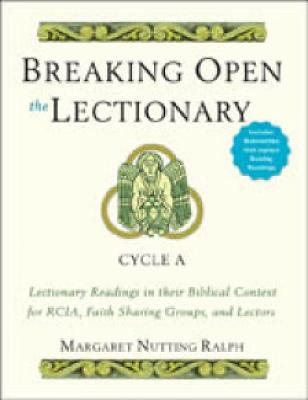 Breaking Open the Lectionary: Lectionary Readings in Their Biblical Context for Rcia, Faith Sharing Groups, and Lectors--Cycle a - Ralph, Margaret Nutting