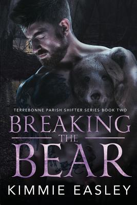 Breaking the Bear: Terrebonne Parish Shifter Series, Book 2 - Hainline, Nathan (Photographer), and Easley, Kimmie