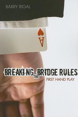 Breaking the Bridge Rules: First Hand Play - Rigal, Barry