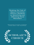 Breaking the Code of Silence: Correction Officers' Handbook on Identifying and Addressing Sexual Misconduct - Scholar's Choice Edition