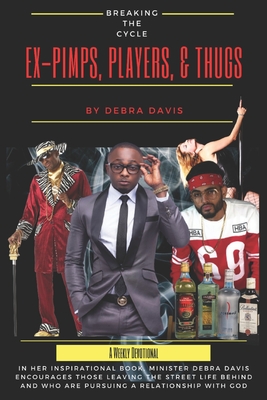 Breaking The Cycle: A Weekly Devotional For Ex-Pimps, Players, and Thugs - Davis, Debra