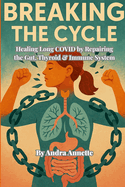 Breaking the Cycle: Healing Long COVID by Repairing the Gut, Thyroid & Immune System