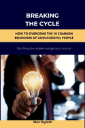 Breaking the Cycle: How to Overcome the 10 Common Behaviors of Unsuccessful People
